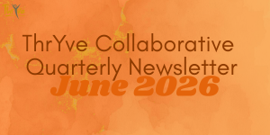 Square graphic with a orange watercolor background. Small ThryVe Collaborative logo appears in the upper left corner. Centered text reads: “ThrYve Collaborative Quarterly Meeting & Newsletter” with “June 2026” displayed prominently in bold orange text near the bottom.