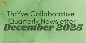 Square graphic with a green watercolor background. Small ThryVe Collaborative logo appears in the upper left corner. Centered text reads: “ThrYve Collaborative Quarterly Meeting & Newsletter” with “December 2025” displayed prominently in bold Green text near the bottom.