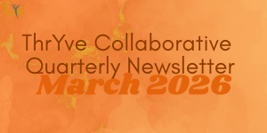 Square graphic with a light orange watercolor background. Small ThryVe Collaborative logo appears in the upper left corner. Centered text reads: “ThrYve Collaborative Quarterly Meeting & Newsletter” with “March 2026” displayed prominently in bold orange text near the bottom.